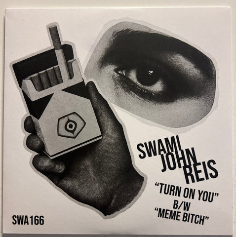 SWAMI JOHN REIS “TURN ON YOU” b/w MEME BITCH 7”